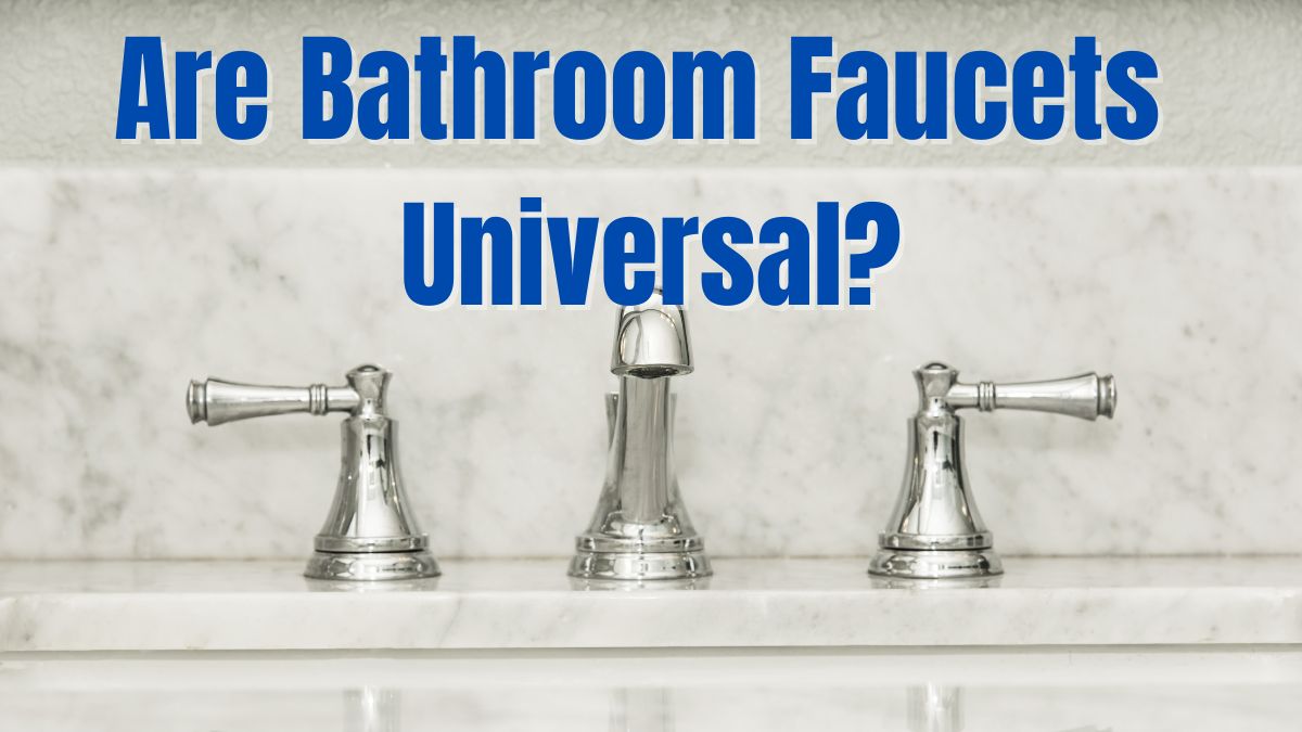 Are Bathroom Faucets Universal?