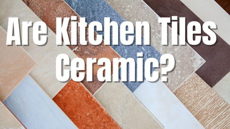 Are Kitchen Tiles Ceramic