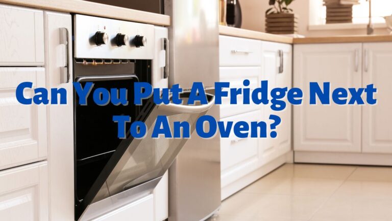 Can You Put A Fridge Next To An Oven