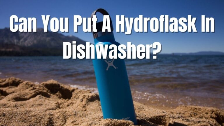 Can You Put A Hydroflask In Dishwasher
