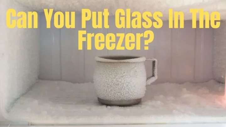 Can You Put Glass In The Freezer?