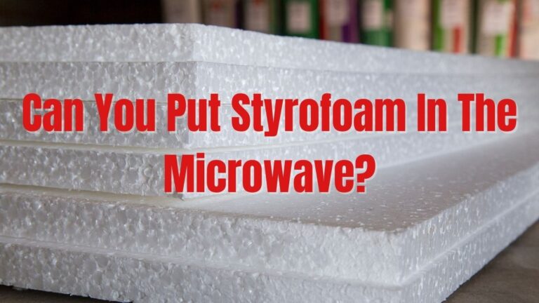 Can You Put Styrofoam In The Microwave_