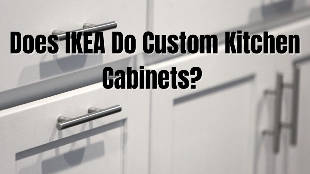 Does IKEA Do Custom Kitchen Cabinets