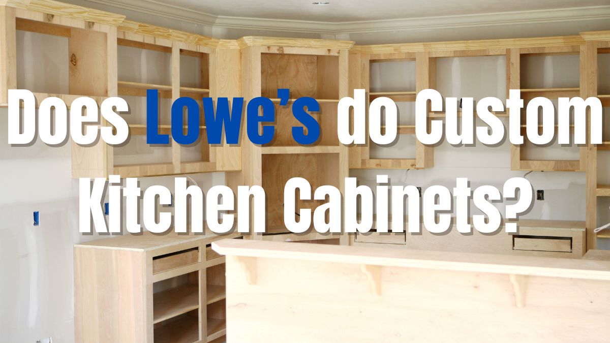 Does Lowe’s Do Custom Kitchen