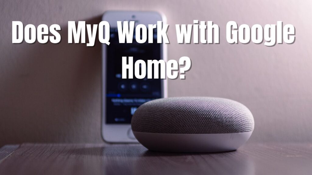 Does MyQ Work with Google Home_