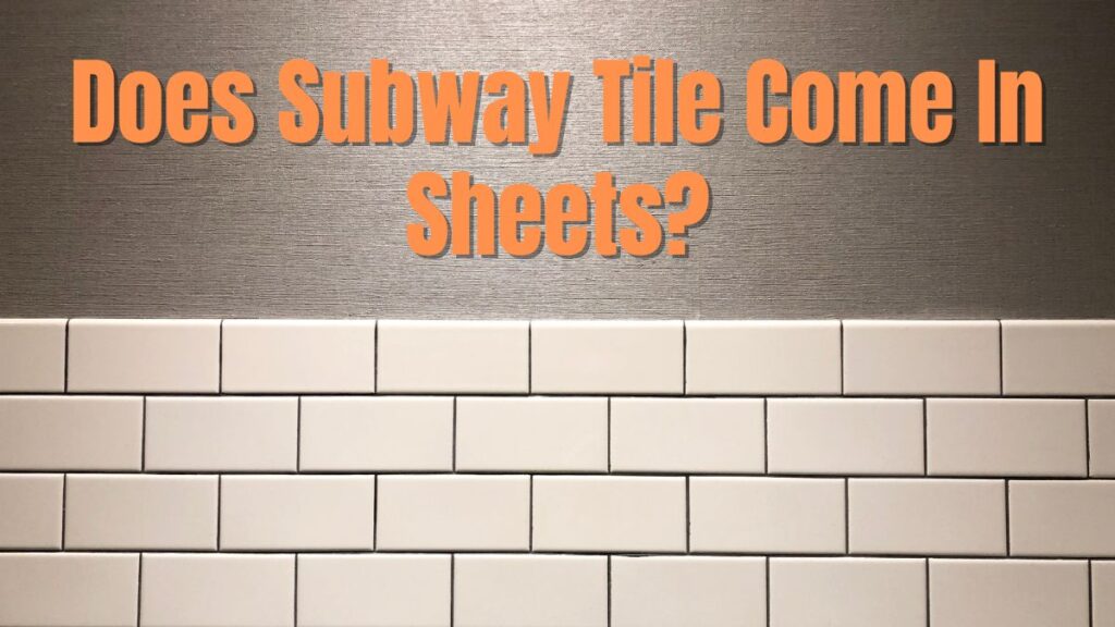 Does Subway Tile Come In Sheets
