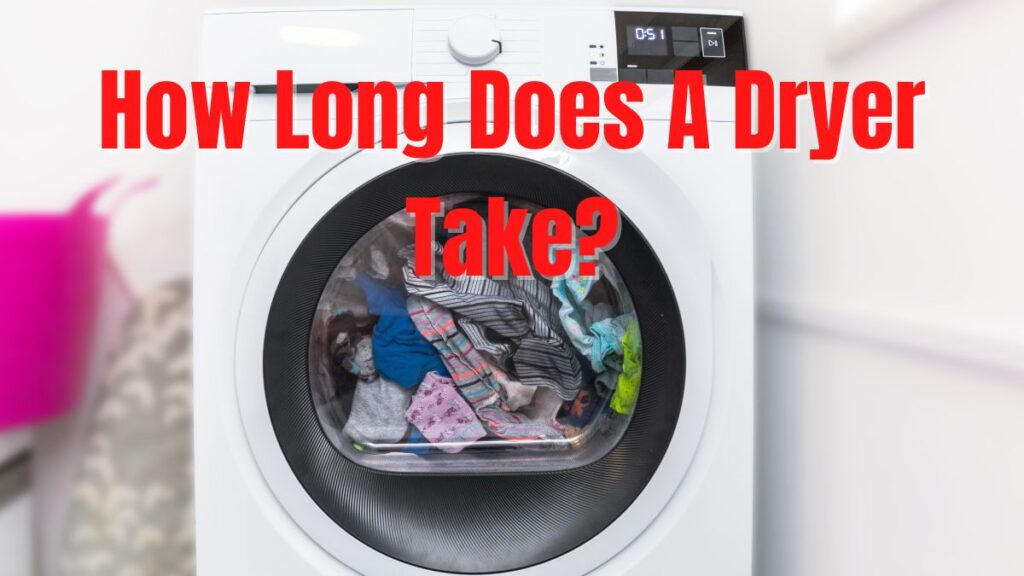 How Long Does A Dryer Take_