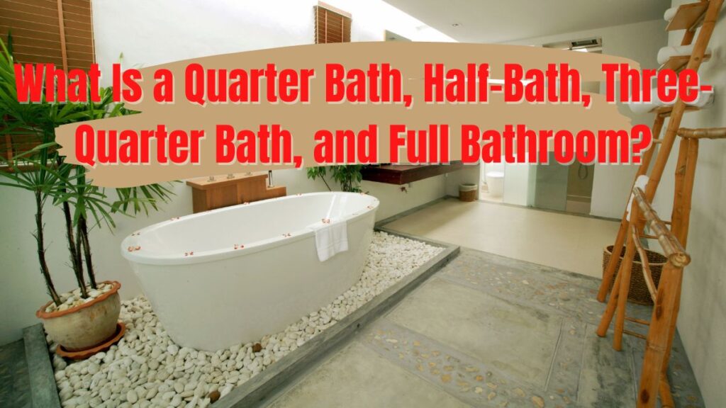What Is a Quarter Bath, Half-Bath, Three-Quarter Bath, and Full Bathroom_