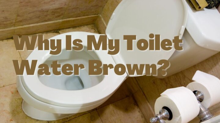 Why Is My Toilet Water Brown?