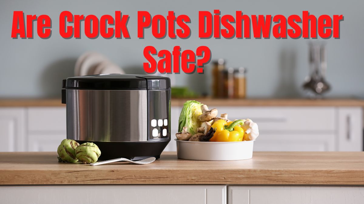 Are Crock Pots Dishwasher Safe? - Project Perfect Home