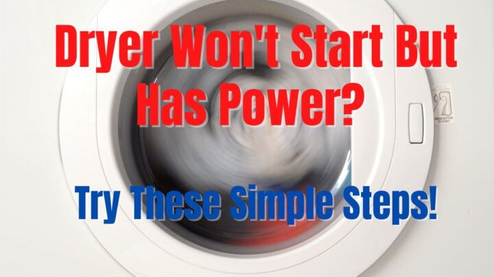 Dryer Won’t Start But Has Power? Try These Simple Steps!