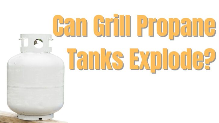 Can Grill Propane Tanks Explode?