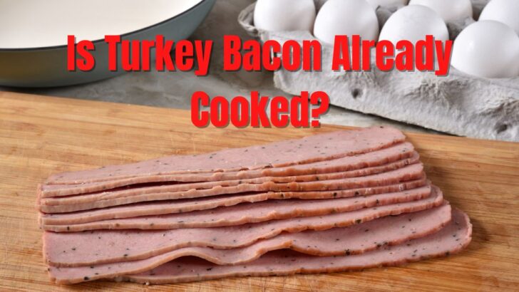 Is Turkey Bacon Already Cooked?