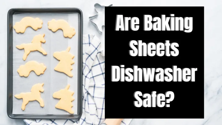 Are Baking Sheets Dishwasher Safe