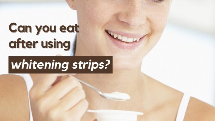 Can You Eat After Using Whitening Strips?