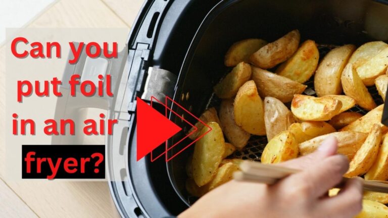 Can You Put Foil In An Air Fryer