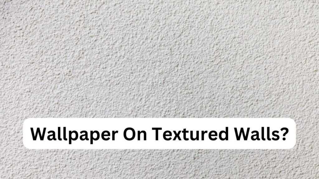 can-you-put-wallpaper-on-textured-walls