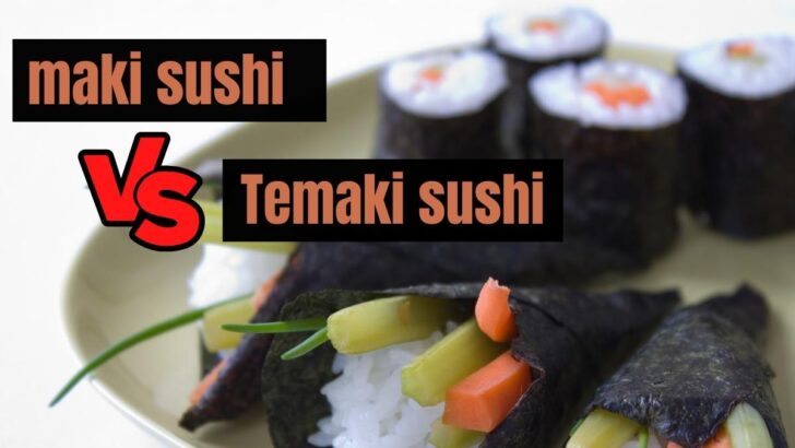 Maki vs. Temaki: Key Differences Between These Two Types of Sushi!