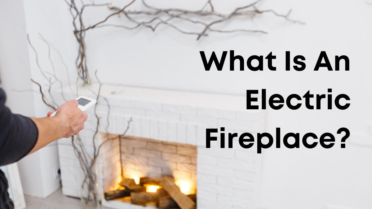 What Is An Electric Fireplace?