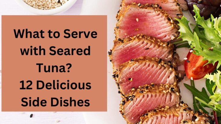 What to Serve With Seared Tuna? 12 Delicious Side Dishes