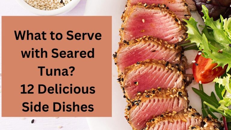 What to Serve with Seared Tuna 12 Delicious Side Dishes