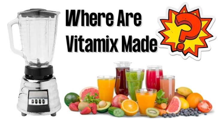 Where Are Vitamix Made?