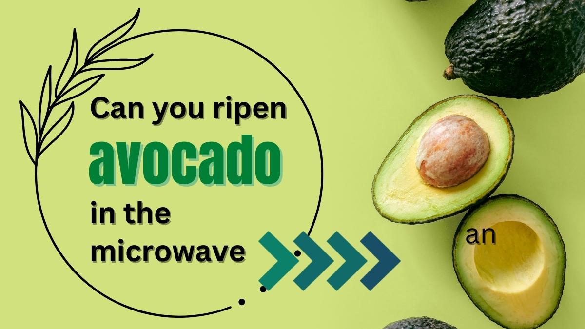 Can You Ripen An Avocado In The Microwave?