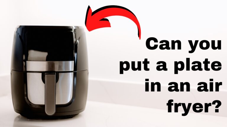 Can you put a plate in an air fryer