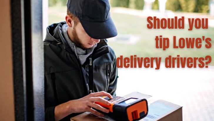 Should you tip Lowe's delivery drivers?