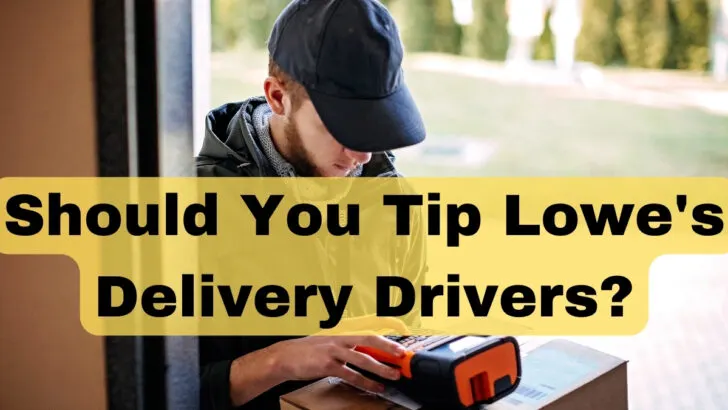 Should You Tip Lowe’s Delivery Drivers?