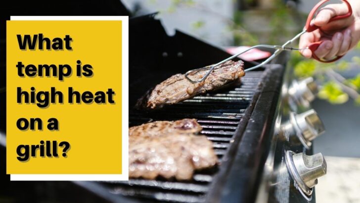 What Temp Is High Heat On a Grill?