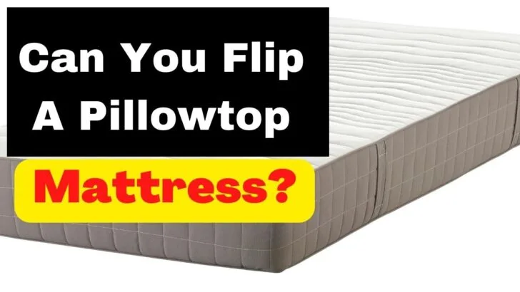 Can You Flip A Pillowtop Mattress
