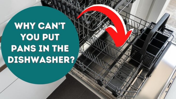 Why Can’t You Put Pans in the Dishwasher?