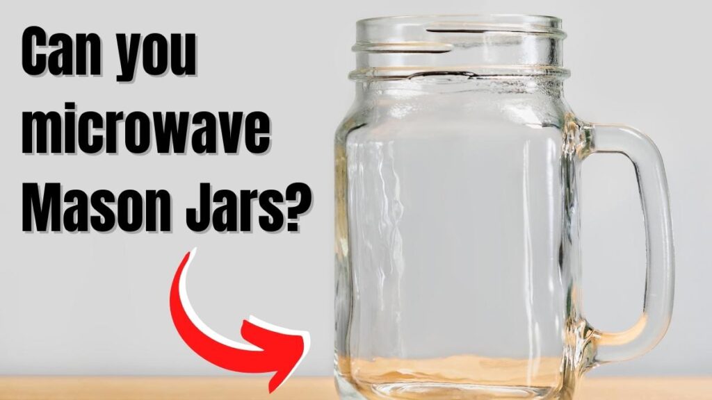 Can You Microwave Mason Jars?