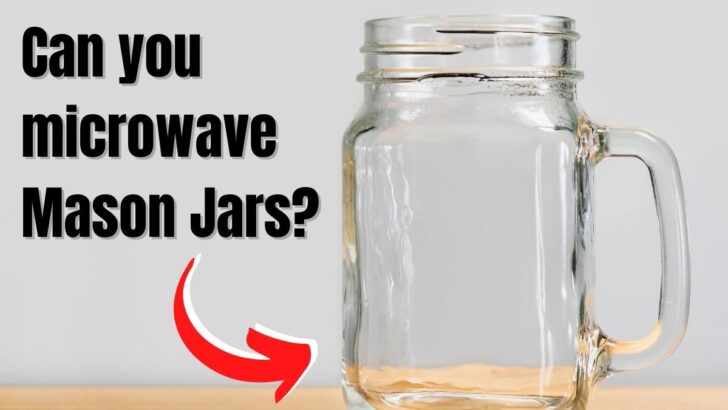 Can You Microwave Mason Jars?