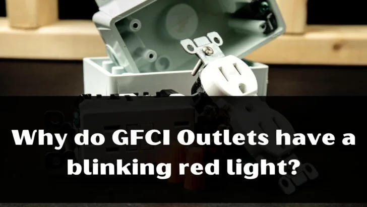 Why do GFCI Outlets Have a Blinking Red Light