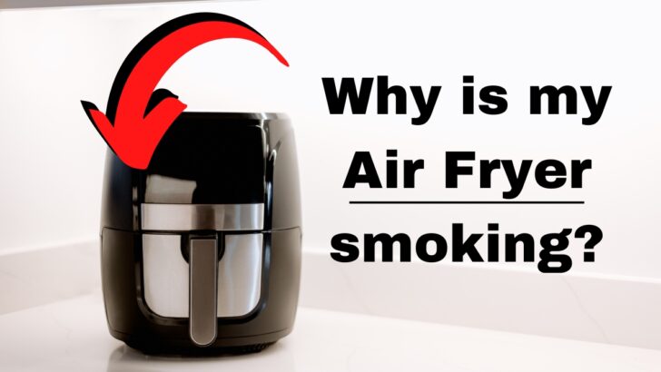 Why Is My Air Fryer Smoking?