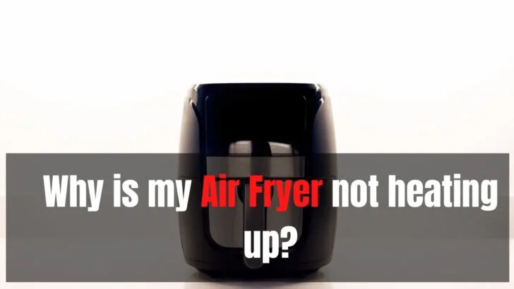 Why is my Air Fryer not heating up
