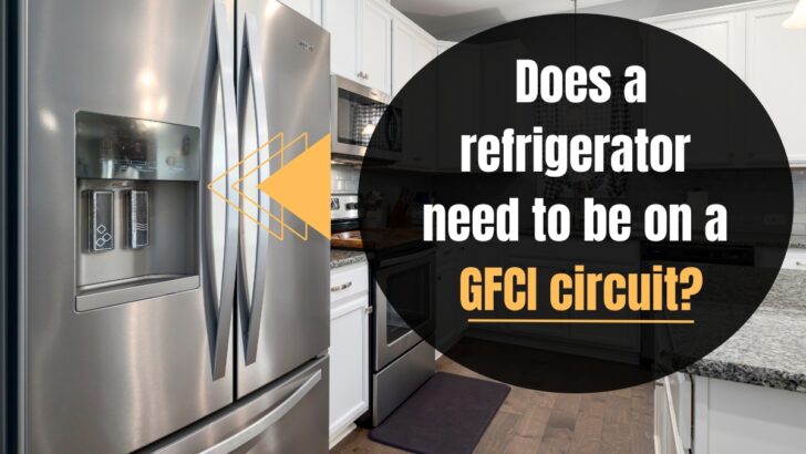 Does a Refrigerator Need To Be on a GFCI Circuit?