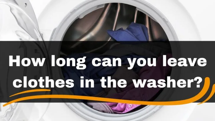 How long can you leave clothes in the washer