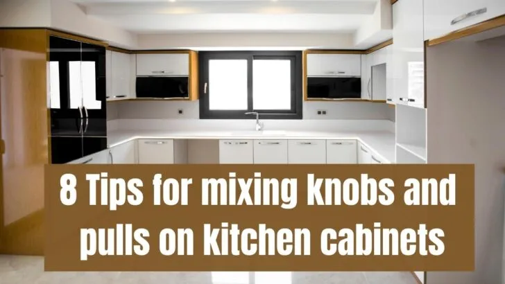 8 Tips for Mixing Knobs and Pulls on Kitchen Cabinets