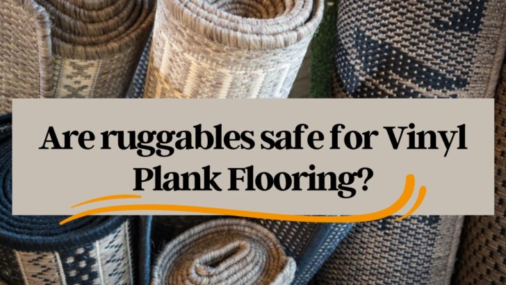 Are ruggables safe for Vinyl Plank Flooring