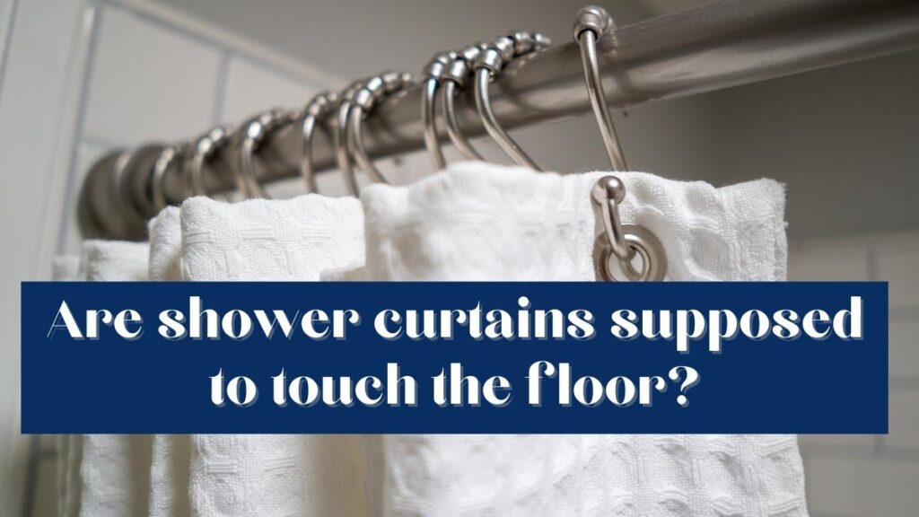 Are shower curtains supposed to touch the floor