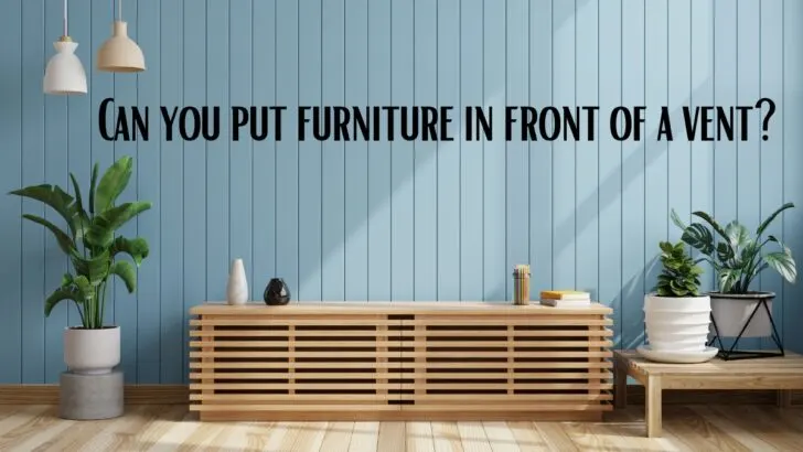 Can you put furniture in front of a vent