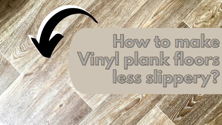 How to make Vinyl plank floors less slippery