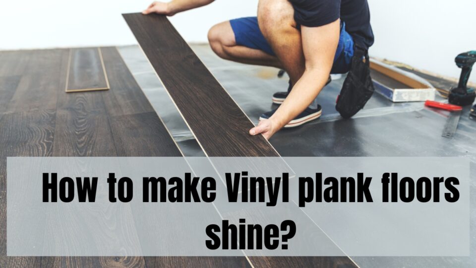 how-to-make-vinyl-plank-floors-shine