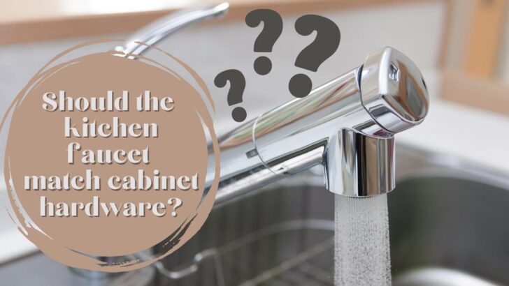 Should the kitchen faucet match cabinet hardware